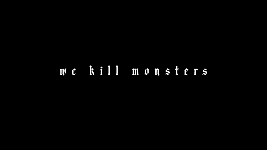 We Kill Monsters